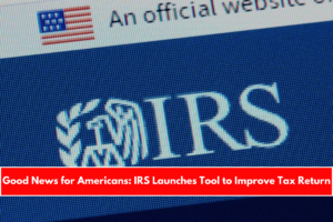 Good News for Americans IRS Launches Tool to Improve Tax Return