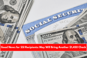 Good News for SSI Recipients May Will Bring Another $1,450 Check
