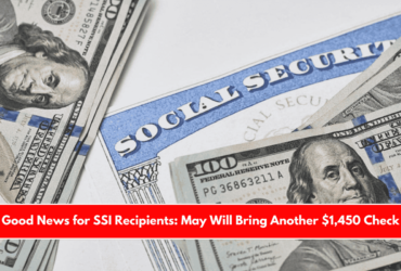 Good News for SSI Recipients May Will Bring Another $1,450 Check