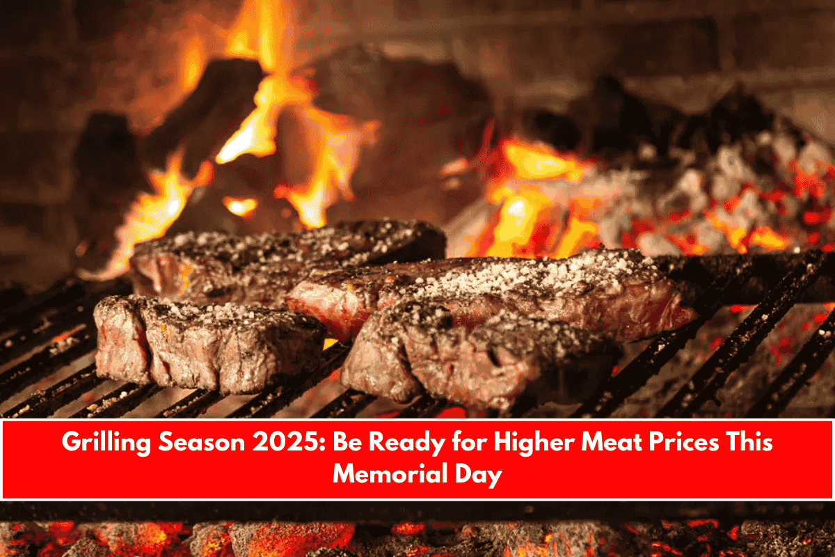 Grilling Season 2025 Be Ready for Higher Meat Prices This Memorial Day