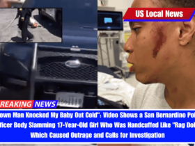 Grown Man Knocked My Baby Out Cold Video Shows a San Bernardino Police Officer Body Slamming 17-Year-Old Girl Who Was Handcuffed Like Rag Doll, Which Caused Outrage and Calls for Investigation