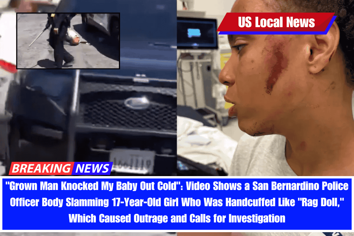 Grown Man Knocked My Baby Out Cold Video Shows a San Bernardino Police Officer Body Slamming 17-Year-Old Girl Who Was Handcuffed Like Rag Doll, Which Caused Outrage and Calls for Investigation