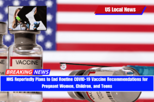 HHS Reportedly Plans to End Routine COVID-19 Vaccine Recommendations for Pregnant Women, Children, and Teens