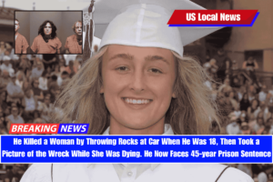 He Killed a Woman by Throwing Rocks at Car When He Was 18, Then Took a Picture of the Wreck While She Was Dying. He Now Faces 45-year Prison Sentence
