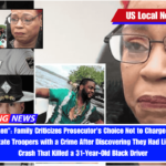 Heartbroken Family Criticizes Prosecutor's Choice Not to Charge Two North Carolina State Troopers with a Crime After Discovering They Had Lied About a Crash That Killed a 31-Year-Old Black Driver