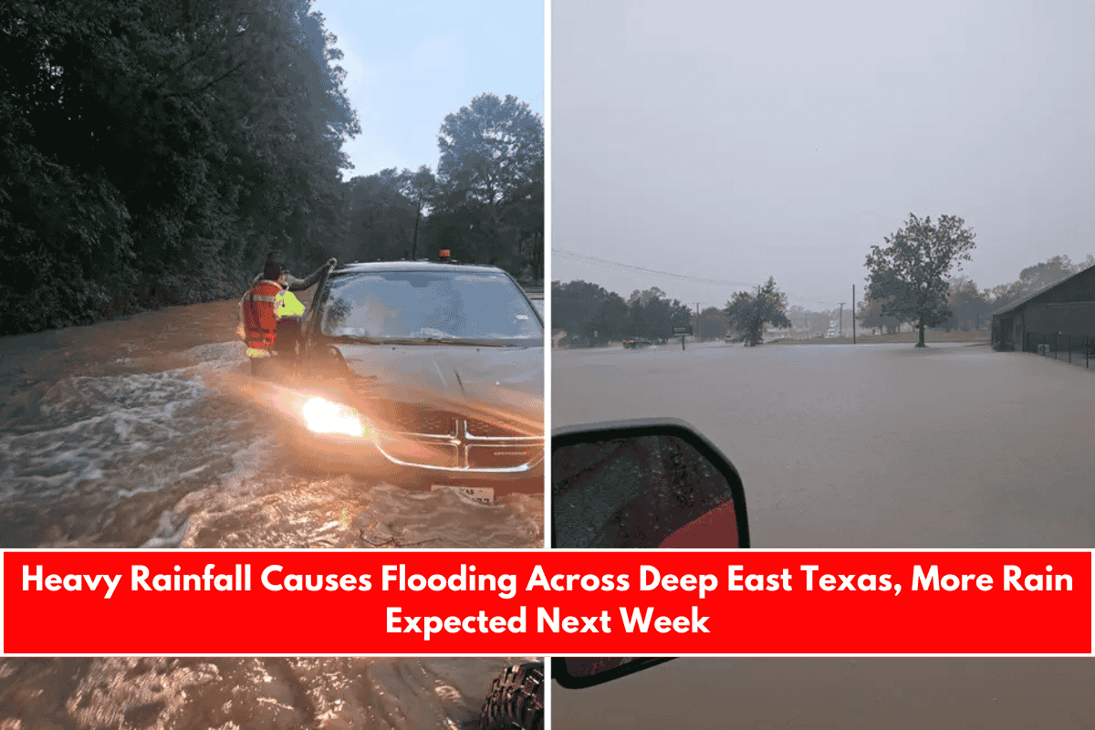 Heavy Rainfall Causes Flooding Across Deep East Texas, More Rain Expected Next Week