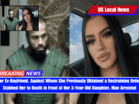 Her Ex-Boyfriend, Against Whom She Previously Obtained a Restraining Order, Stabbed Her to Death in Front of Her 3-Year-Old Daughter; Man Arrested