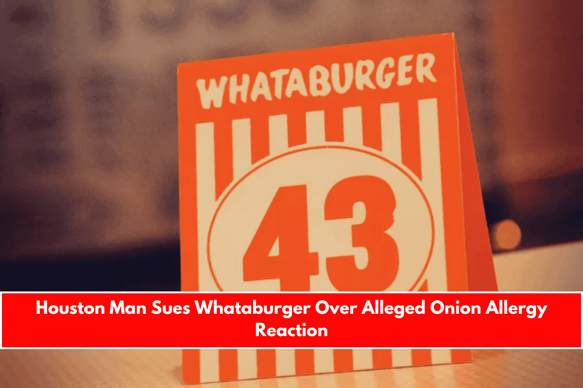 Houston Man Sues Whataburger Over Alleged Onion Allergy Reaction