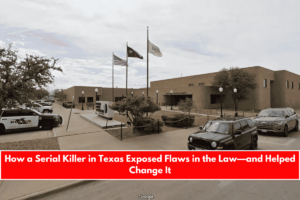 How a Serial Killer in Texas Exposed Flaws in the Law—and Helped Change It