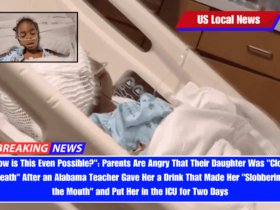 How is This Even Possible Parents Are Angry That Their Daughter Was Close to Death After an Alabama Teacher Gave Her a Drink That Made Her Slobbering at the Mouth and Put Her in the ICU for Two Days