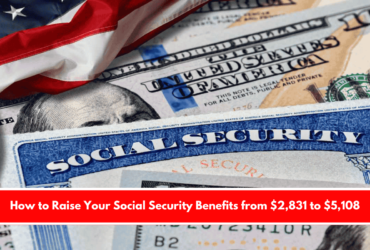 How to Raise Your Social Security Benefits from $2,831 to $5,108