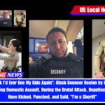 I Didn't Think I'd Ever See My Kids Again Black Bouncer Beaten by Off-Duty Cops After Stopping Domestic Assault. During the Brutal Attack, Deputies Are Said to Have Kicked, Punched, and Said, I'm a Sheriff
