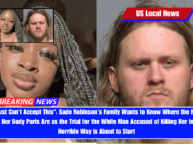 I Just Can't Accept This Sade Robinson's Family Wants to Know Where the Rest of Her Body Parts Are as the Trial for the White Man Accused of Killing Her in a Horrible Way is About to Start