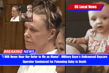 I Will Never Hear Her Refer to Me as Mama Military Base's Unlicensed Daycare Operator Sentenced for Poisoning Baby to Death