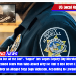 'I Will Pull You Out of the Car!' 'Rogue' Las Vegas Deputy City Marshals Tased and Violently Detained Black Man Who Asked Why He Had to Roll Down Each Window Over an Alleged Stop Sign Violation, According to Lawsuit