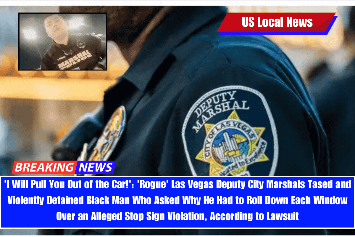 'I Will Pull You Out of the Car!' 'Rogue' Las Vegas Deputy City Marshals Tased and Violently Detained Black Man Who Asked Why He Had to Roll Down Each Window Over an Alleged Stop Sign Violation, According to Lawsuit