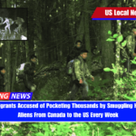 Illegal Immigrants Accused of Pocketing Thousands by Smuggling Hundreds of Aliens From Canada to the US Every Week