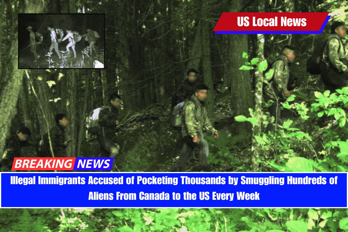 Illegal Immigrants Accused of Pocketing Thousands by Smuggling Hundreds of Aliens From Canada to the US Every Week