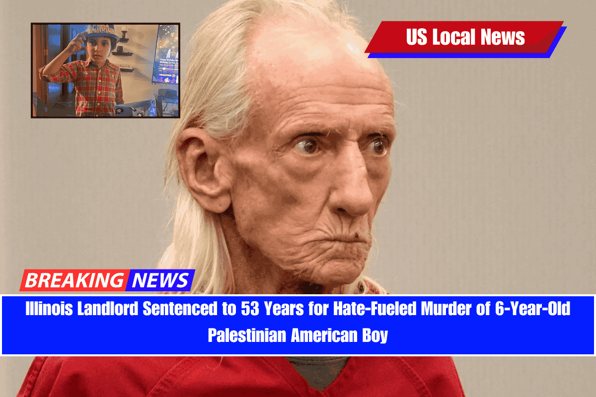 Illinois Landlord Sentenced to 53 Years for Hate-Fueled Murder of 6-Year-Old Palestinian American Boy