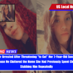 Illinois Mother Arrested After Threatening to Cut Her 7-Year-Old Son Hiding Under the Sink Because He Cluttered the Home She Had Previously Spent Cleaning Before Stabbing Him Repeatedly
