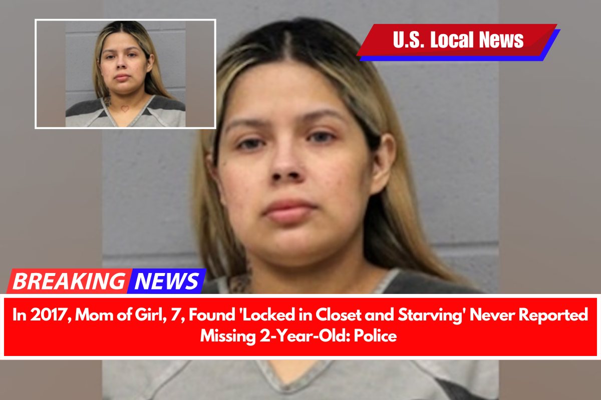In 2017, Mom of Girl, 7, Found 'Locked in Closet and Starving' Never Reported Missing 2-Year-Old Police