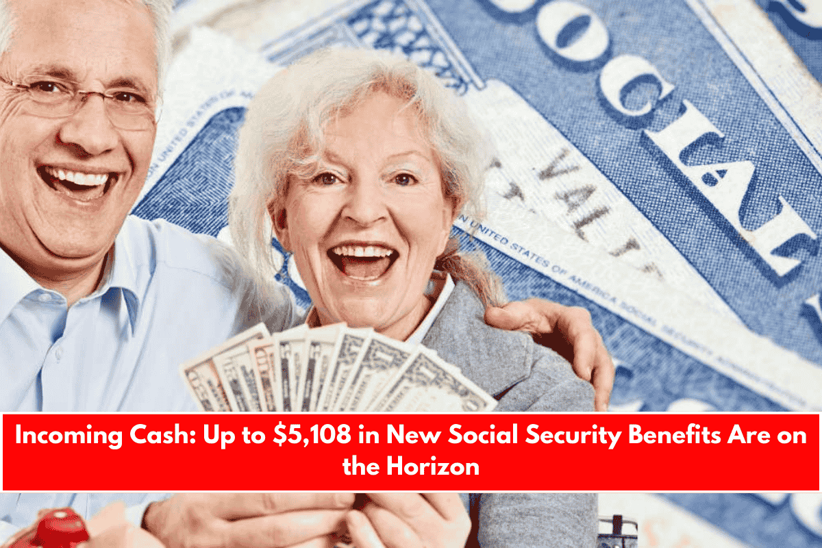 Incoming Cash Up to $5,108 in New Social Security Benefits Are on the Horizon
