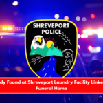 Infant’s Body Found at Shreveport Laundry Facility Linked to Dallas Funeral Home