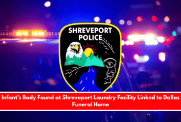 Infant’s Body Found at Shreveport Laundry Facility Linked to Dallas Funeral Home