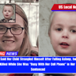 Iowa Mother Said Her Child Strangled Himself After Falling Asleep, but the 3-Year-Old Was Killed While She Was Busy With Her Cell Phone in Her Car, Was Sentenced