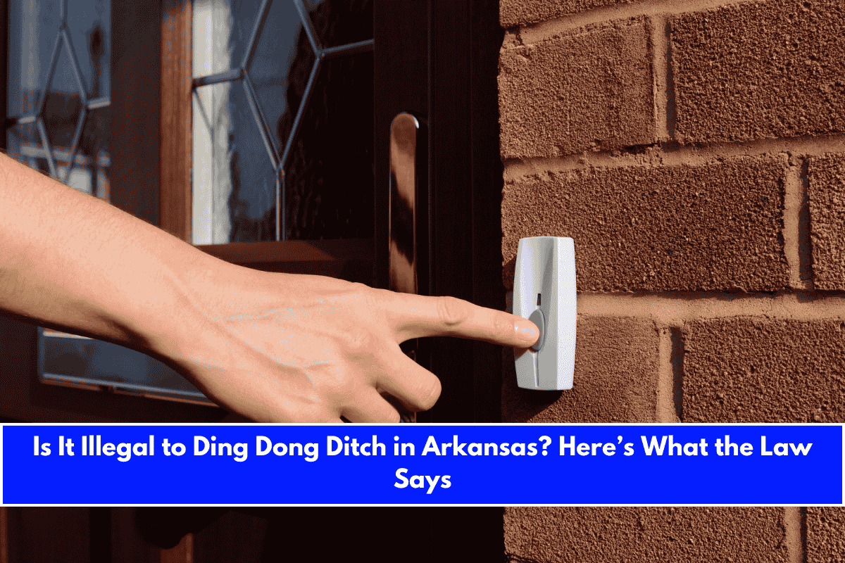 Is It Illegal to Ding Dong Ditch in Arkansas Here’s What the Law Says