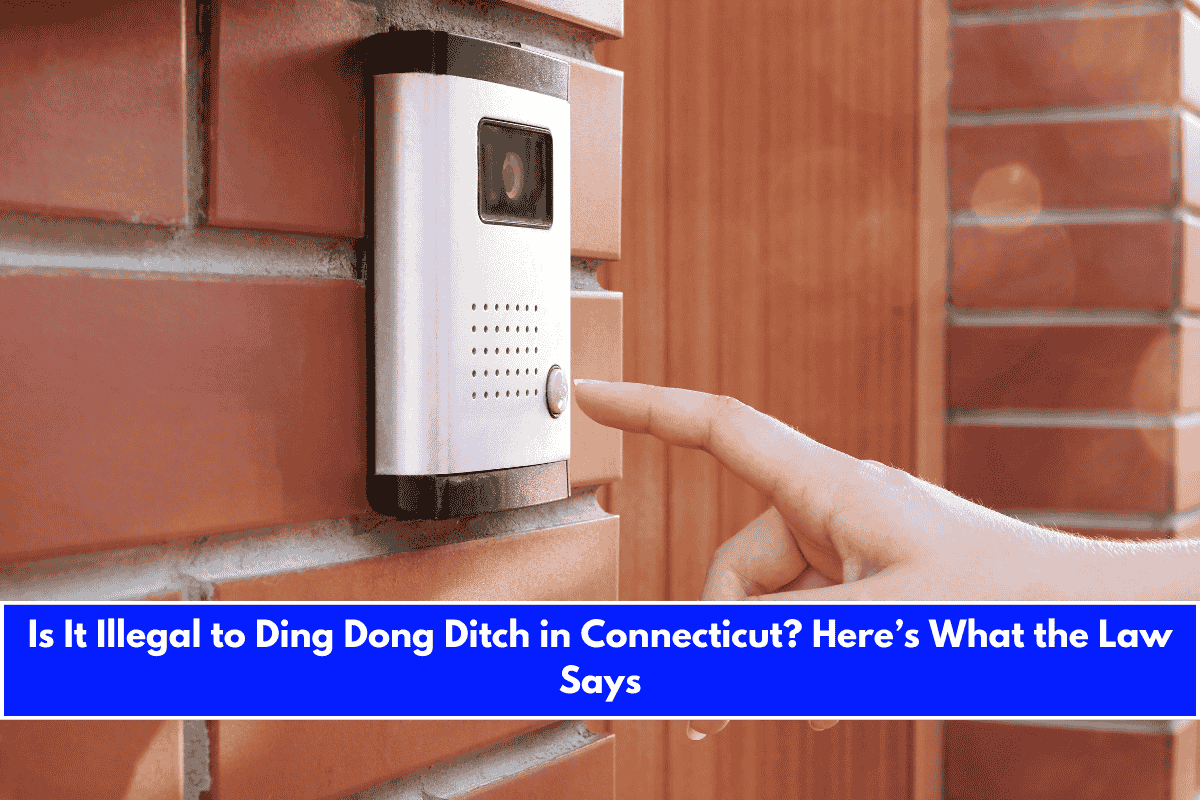 Is It Illegal to Ding Dong Ditch in Connecticut Here’s What the Law Says