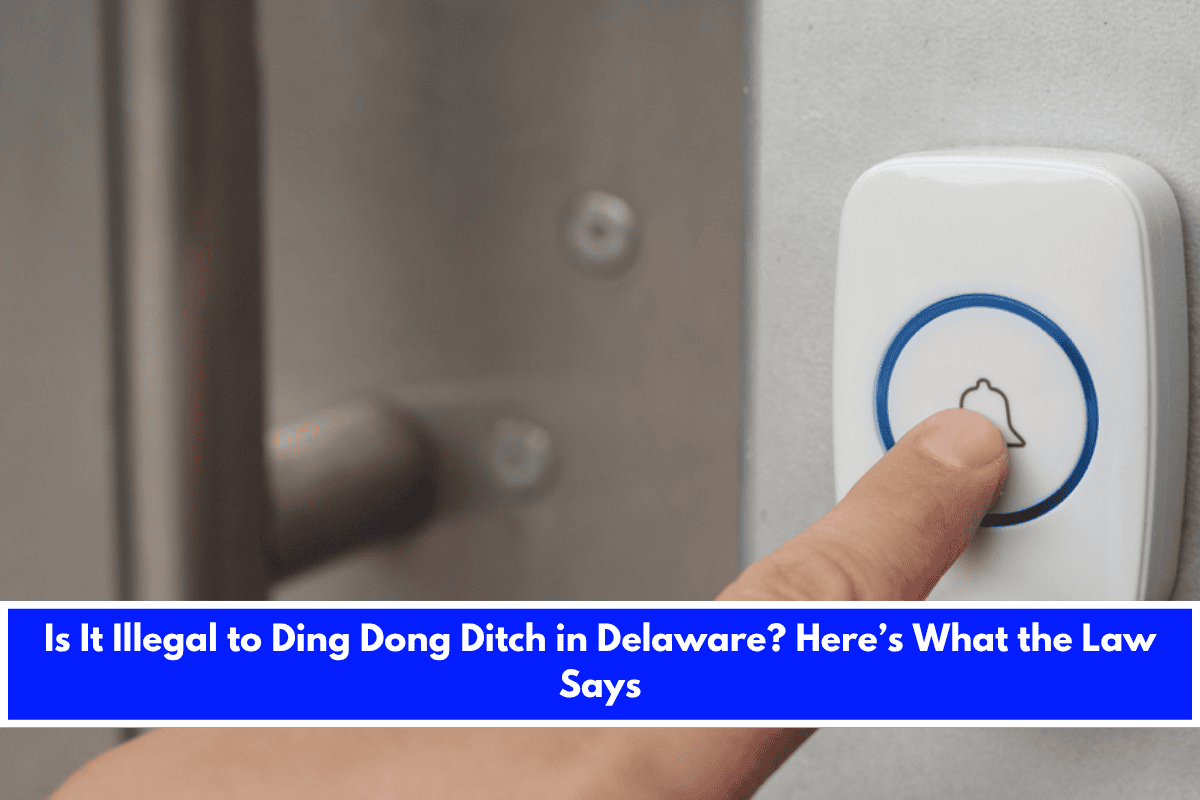 Is It Illegal to Ding Dong Ditch in Delaware Here’s What the Law Says