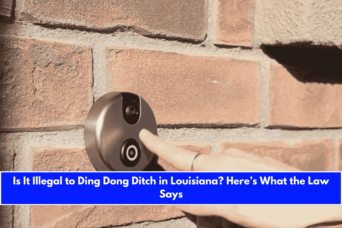 Is It Illegal to Ding Dong Ditch in Louisiana Here’s What the Law Says