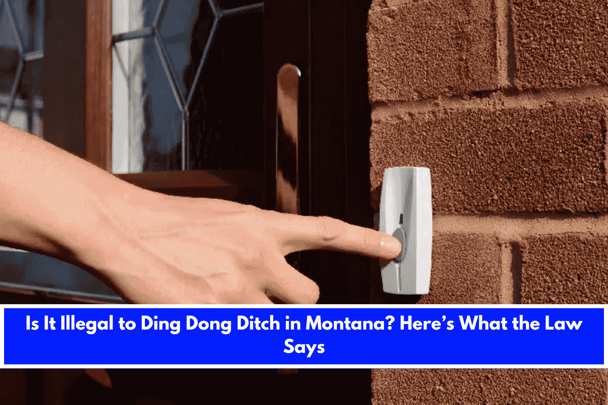 Is It Illegal to Ding Dong Ditch in Montana Here’s What the Law Says