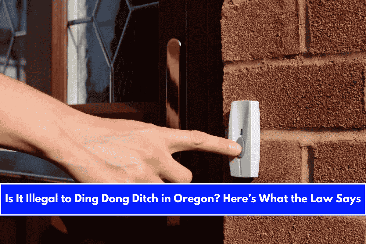 Is It Illegal to Ding Dong Ditch in Oregon Here’s What the Law Says