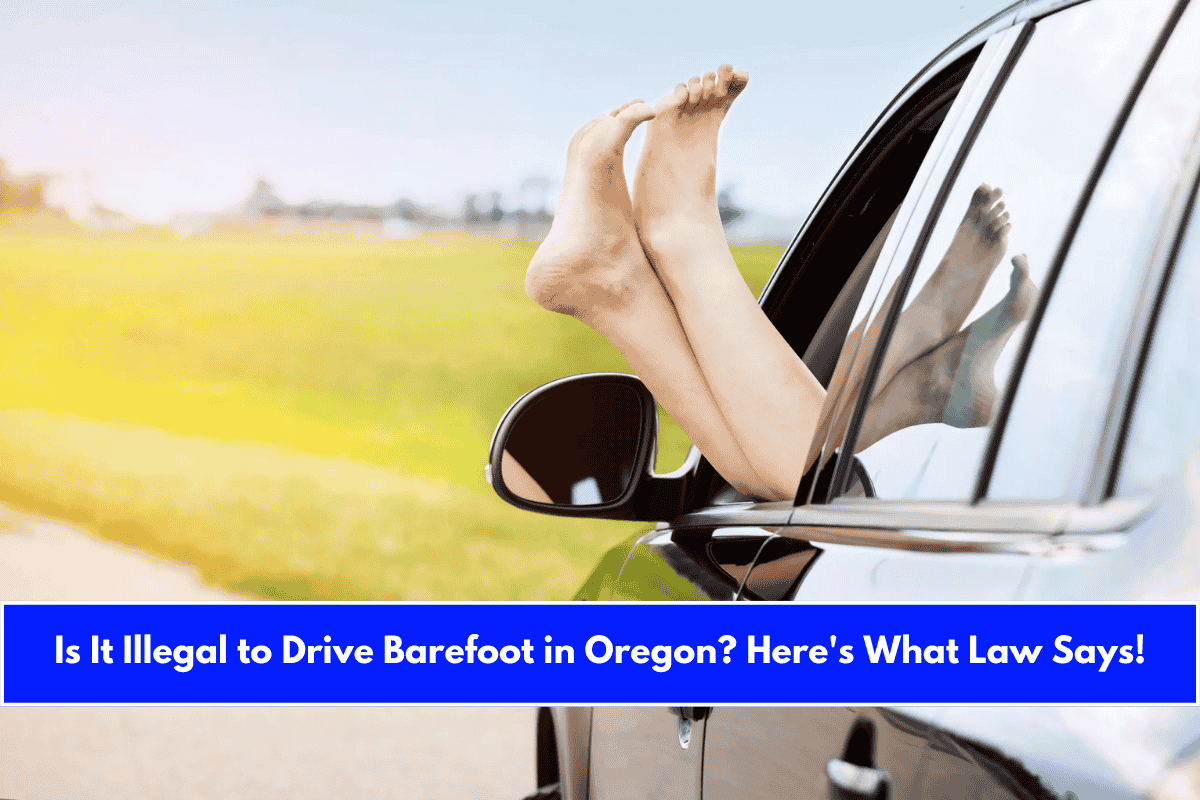 Is It Illegal to Drive Barefoot in Oregon Here's What Law Says!