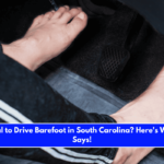 Is It Illegal to Drive Barefoot in South Carolina Here's What Law Says!