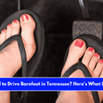 Is It Illegal to Drive Barefoot in Tennessee Here's What Law Says!