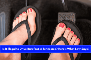 Is It Illegal to Drive Barefoot in Tennessee Here's What Law Says!