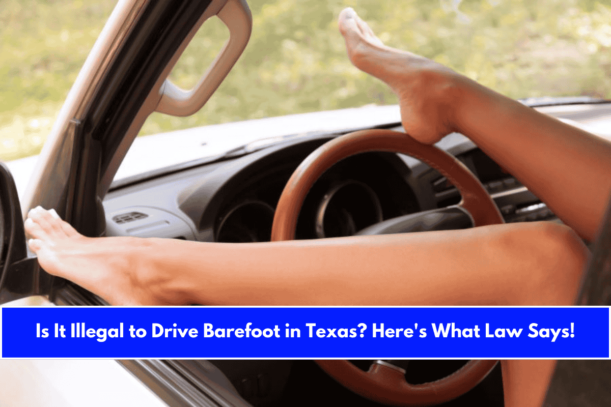 Is It Illegal to Drive Barefoot in Texas Here's What Law Says!
