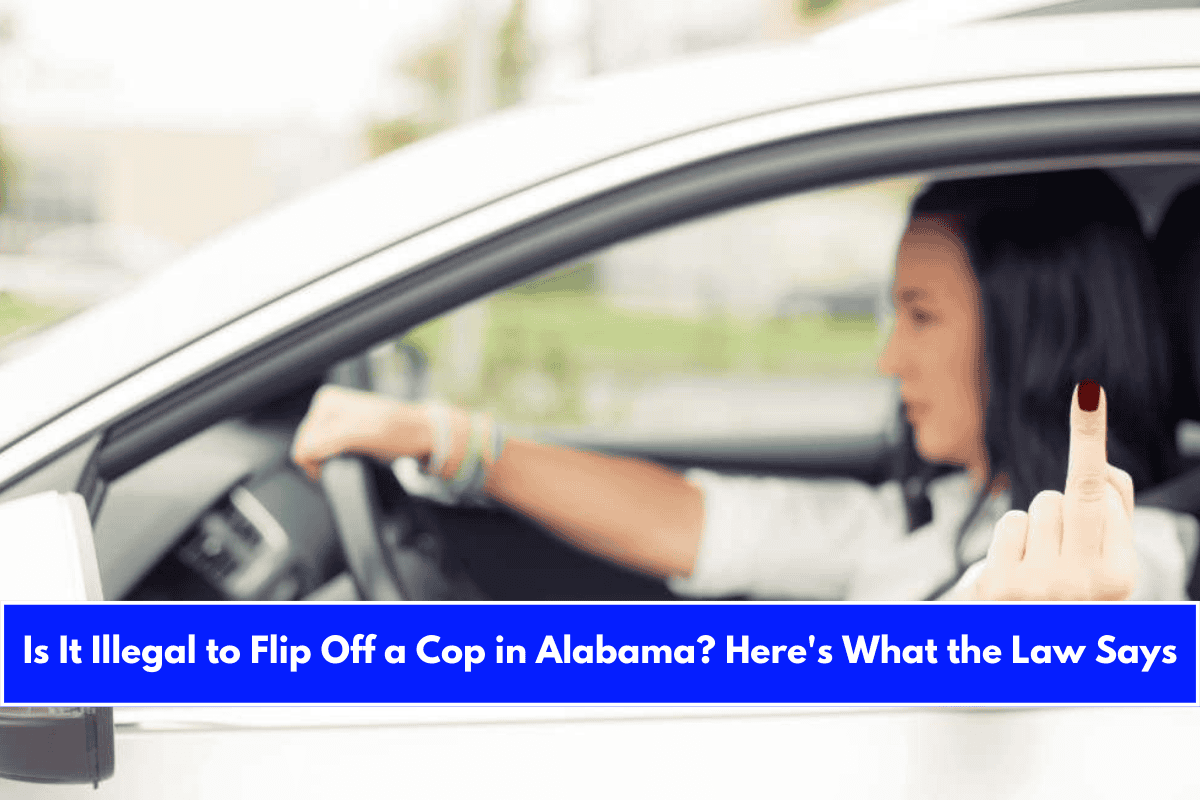 Is It Illegal to Flip Off a Cop in Alabama Here's What the Law Says