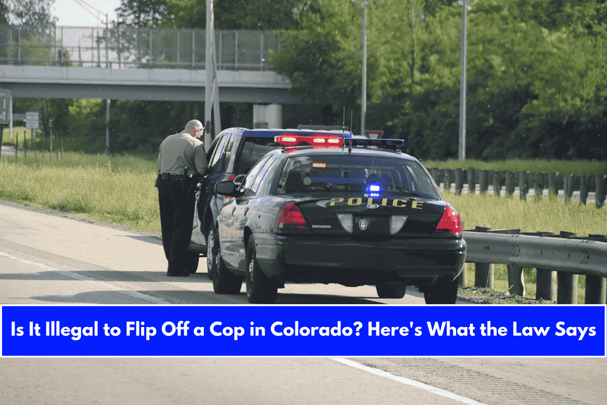 Is It Illegal to Flip Off a Cop in Colorado Here's What the Law Says