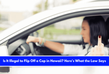Is It Illegal to Flip Off a Cop in Hawaii Here's What the Law Says