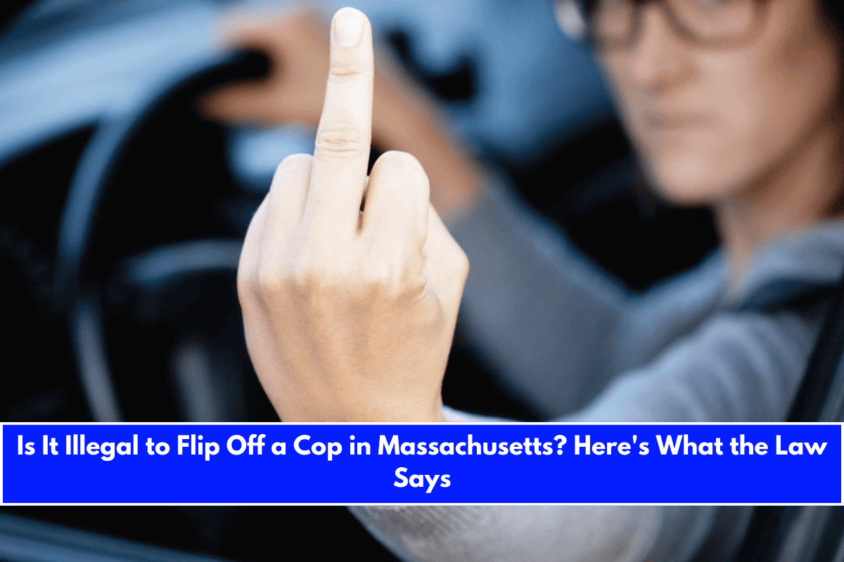 Is It Illegal to Flip Off a Cop in Massachusetts Here's What the Law Says