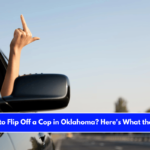 Is It Illegal to Flip Off a Cop in Oklahoma Here's What the Law Says