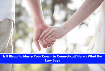 Is It Illegal to Marry Your Cousin in Connecticut Here's What the Law Says