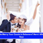 Is It Illegal to Marry Your Cousin in Delaware Here's What the Law Says