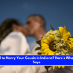 Is It Illegal to Marry Your Cousin in Indiana Here's What the Law Says