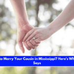 Is It Illegal to Marry Your Cousin in Mississippi Here's What the Law Says