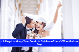 Is It Illegal to Marry Your Cousin in Oklahoma Here's What the Law Says